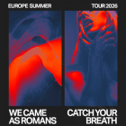 WE CAME AS ROMANS + CATCH YOUR BREATH