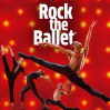  Rock the Ballet &bull; 04.03.2027, 19:30 &bull; Oberhausen