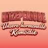  Hitzeperiode - Die hormonelle Komödie &bull; 06.09.2026, 19:00 &bull; Essen